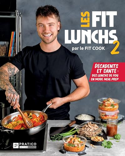 Les fit lunchs: Tome 2, Décadents et santé, des lunchs de fou en mode meal prep