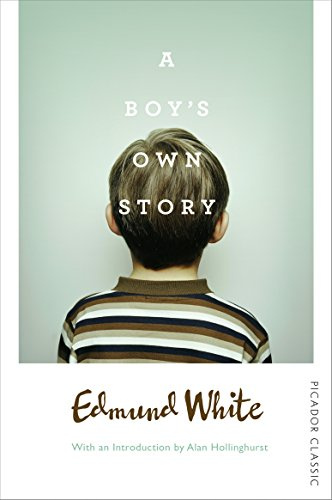 A Boy's Own Story: The first coming-of-age novel in Edmund White' s autobiographical trilogy: 47 (Picador Classic, 47)
