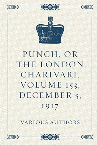 Punch, or the London Charivari, Volume 153, December 5, 1917