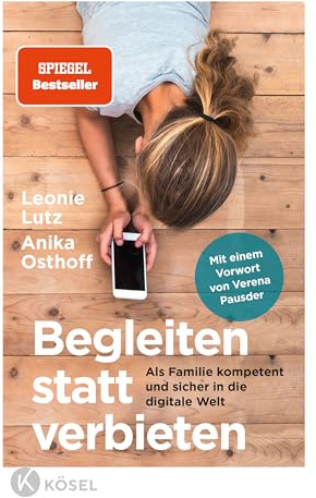 Begleiten statt verbieten: Als Familie kompetent und sicher in die digitale Welt - Mit einem Vorwort von Verena Pausder