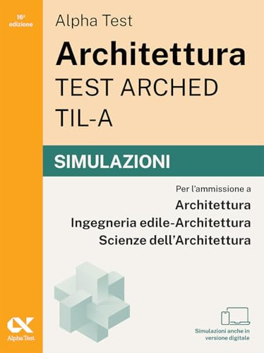 Alpha Test Architettura ARCHED, TIL-A 2026-2027. Simulazioni. Per test di ammissione universitari. Tutte le prove in versione digitale
