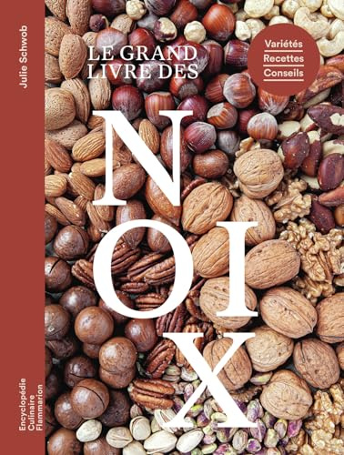Le grand livre des noix: Variétés - Recettes - Conseils