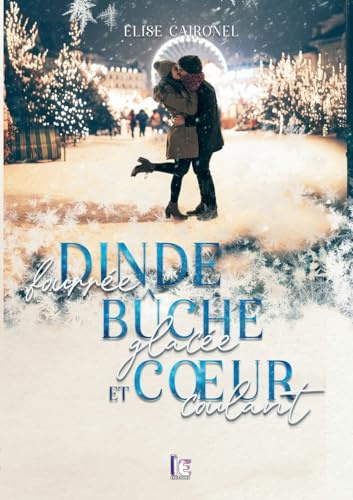 Dinde fourrée, bûche glacée et cœur coulant: Une comédie romantique, new-adult, feel good idéal pour les fêtes !