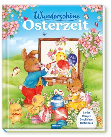 Trötsch Osterbuch Wunderschöne Osterzeit: Geschichtenbuch Bilderbuch Bastelanleitungen Rezepte & Lieder