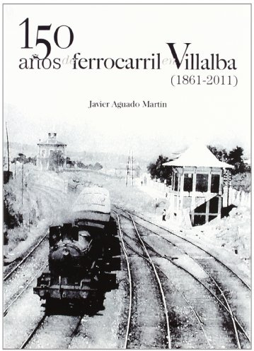 150 años de ferrocarril en Villalba (1861-2011) (SIN COLECCION)
