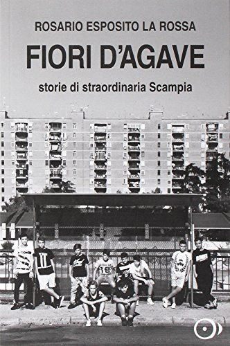 Fiori d'agave. Storie di straordinaria Scampia