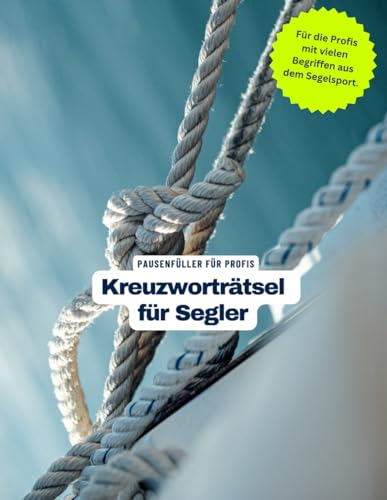 Kreuzworträtsel-Buch für Segler und Segelsport-Enthusiasten mit vielen Begriffen, die nur Segelsportler kennen.: Tolles Geschenk für Segelsportler: ... für alle, die das Segeln lieben.