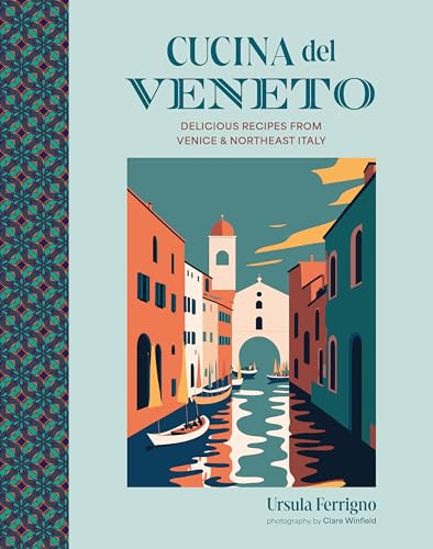 Cucina del Veneto: Delicious recipes from Venice and Northeast Italy (Cucina Cookbooks)