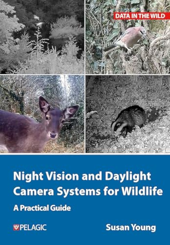 Night Vision and Daylight Camera Systems for Wildlife: A Practical Guide (Data in the Wild)
