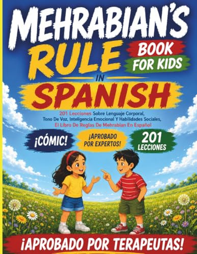 Mehrabian's Rule Book For Kids In Spanish: 201 Lecciones Sobre Lenguaje Corporal, Tono De Voz, Inteligencia Emocional Y Habilidades Sociales, El Libro De Reglas De Mehrabian En Español