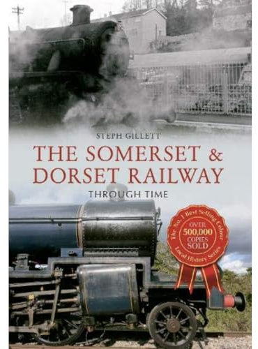The Somerset & Dorset Railway Through Time