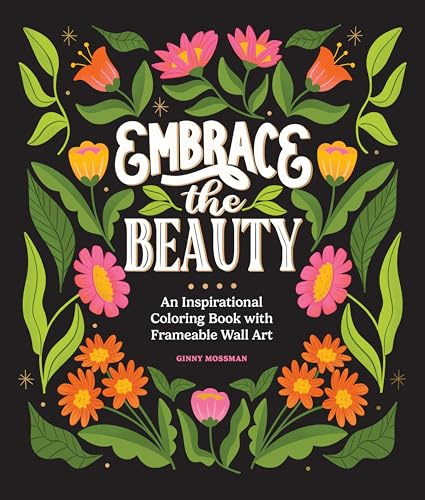 Embrace the Beauty: An Adult Coloring Book with Inspirational Quotes and Frameable Wall Art (Inspirational Coloring Books for Women)