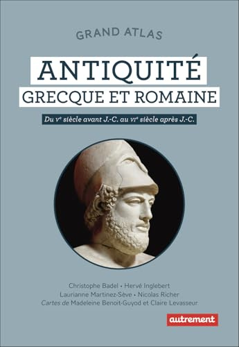 Grand atlas Antiquité grecque et romaine: Du Ve siècle av. J.-C.au VIe siècle après J.-C.