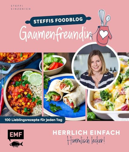 Herrlich einfach – himmlisch lecker | Steffis Foodblog Gaumenfreundin: 100 Lieblingsrezepte für jeden Tag