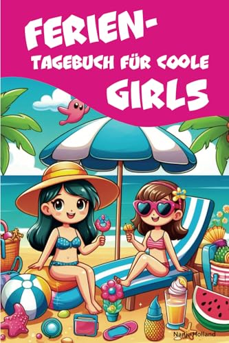Ferientagebuch für coole Girls - für Reise, Urlaub und Ferien zu Hause für Mädchen - Tagebuch, Fotobuch, Freundebuch: mit Bucket-List und tollen Tipps ... Journals by Papierfresserchens MTM-Verlag)