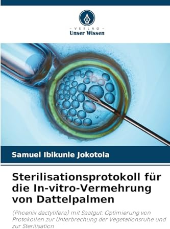 Sterilisationsprotokoll für die In-vitro-Vermehrung von Dattelpalmen: (Phoenix dactylifera) mit Saatgut: Optimierung von Protokollen zur Unterbrechung der Vegetationsruhe und zur Sterilisation