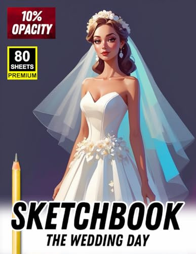 The Wedding Day Sketchbook: Romantic Bride & Groom Illustration Templates for Drawing, Fashion Design, and Wedding Art Inspiration