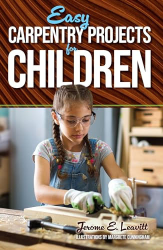 Easy Carpentry Projects for Children (Dover Children's Activity Books), cover may vary