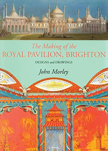 The Making of The Royal Pavilion, Brighton: Designs and Drawings