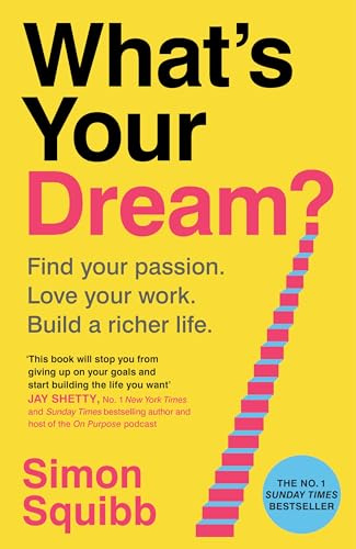 What's Your Dream?: The #1 Sunday Times Bestselling Business Book to Help Find Your Passion, Love Your Work and Build a Richer Life