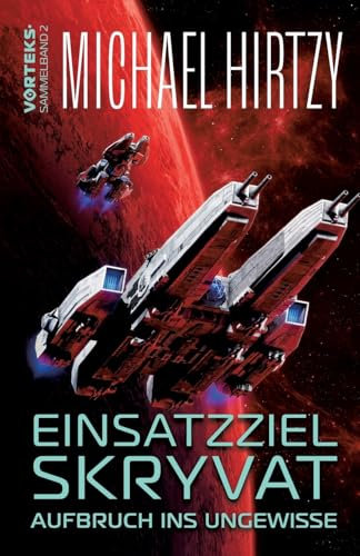 Einsatzziel Skryvat - Aufbruch ins Ungewisse: VorTeks Sammelband 2 - Science Fiction Roman
