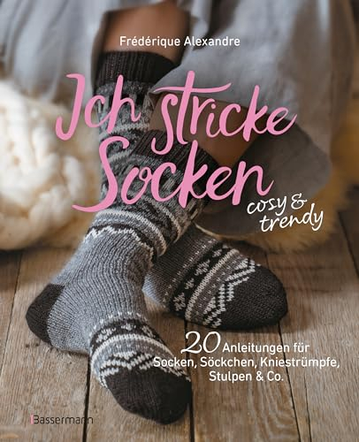 Ich stricke Socken - cosy & trendy: 20 Strickanleitungen für Socken, Söckchen, Kniestrümpfe, Stulpen & Co.