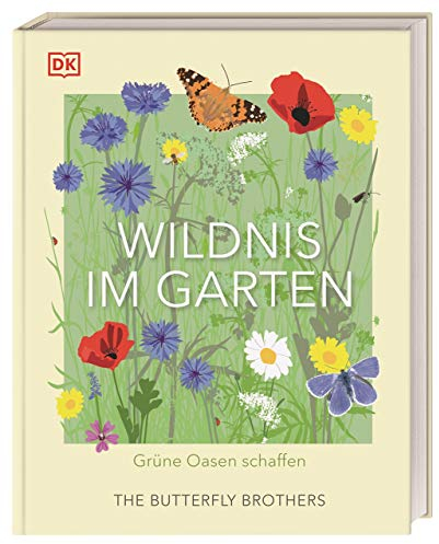 Wildnis im Garten: Grüne Oasen schaffen