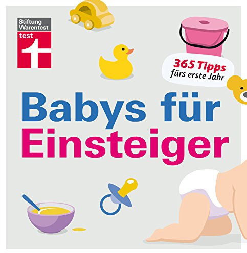 Babys für Einsteiger: 365 Tipps fürs erste Jahr