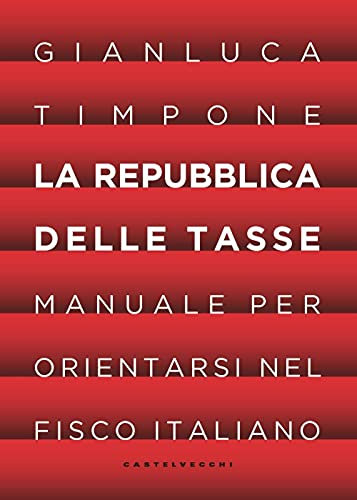 La repubblica delle tasse. Manuale per orientarsi nel fisco italiano