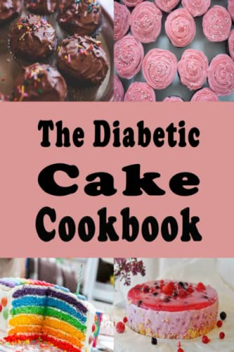 The Diabetic Cake Cookbook: Sugar Free Cake Recipes for People With Diabetes: 4