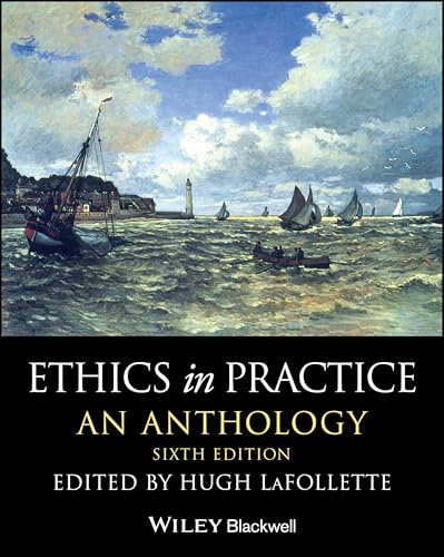 Ethics in Practice: An Anthology (Wiley Philosophy Anthologies)