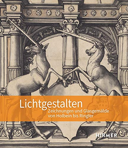 Lichtgestalten: Zeichnungen und Glasgemälde von Holbein bis Ringler
