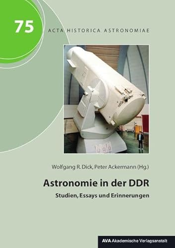 Astronomie in der DDR: Studien, Essays und Erinnerungen (Acta Historica Astronomiae)