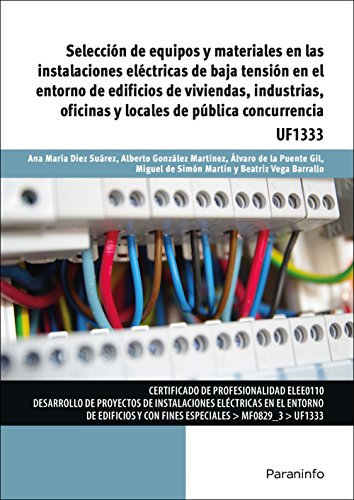 Selección de equipos y materiales en las instalaciones eléctricas de baja tensión en el entorno de edificios de viviendas, industrias, oficinas y ... concurrencia (Electricidad y Electrónica)