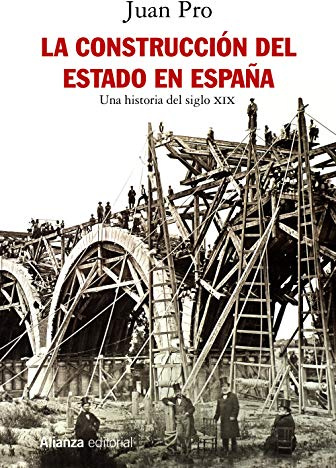 La construcción del Estado en España: Una historia del siglo XIX (Alianza Ensayo)