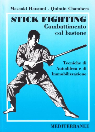Stick fighting. Combattimento col bastone. Tecniche di autodifesa e di immobilizzazione
