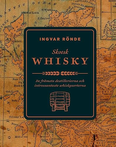 Skotsk whisky : de främsta destillerierna och bästa whiskeysorterna