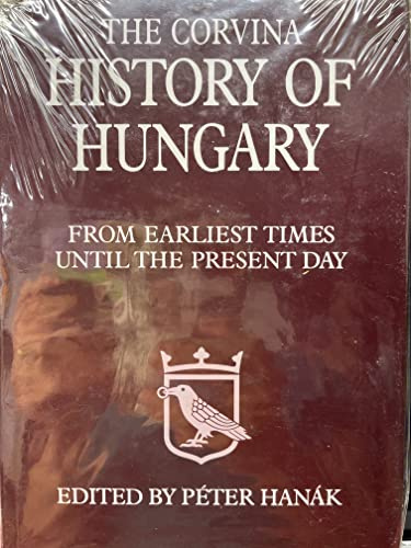 The Corvina History of Hungary: From Earliest Times Until the Present Day