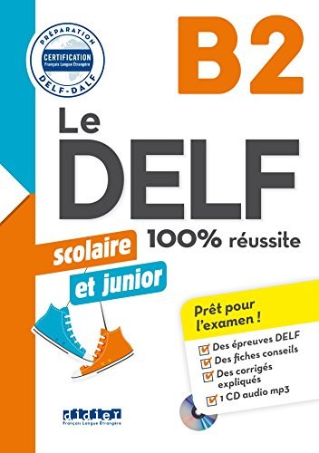 Le DELF Scolaire et Junior 100% Réussite B2 - édition 2017-2018 - Livre + CD mp3
