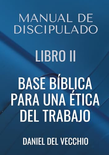 Manual de discipulado: Libro II. Base bíblica para una ética del trabajo