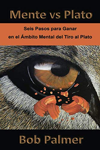 Mente vs Plato: Seis Pasos para Ganar en el Ámbito Mental del Tiro al Plato