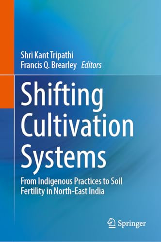 Shifting Cultivation Systems: From Indigenous Practices to Soil Fertility in North-East India