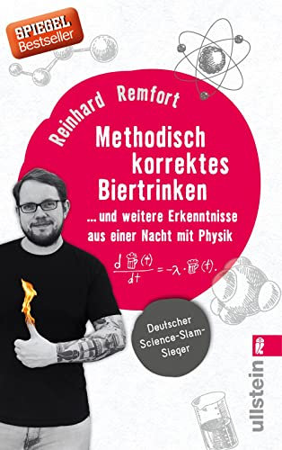 Methodisch korrektes Biertrinken: ... und weitere Erkenntnisse aus einer Nacht mit Physik: ... und weitere Erkenntnisse aus einer Nacht mit Physik | ... Reinhard Remfort erklärt die Welt mit Physik
