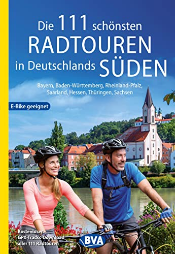 Die 111 schönsten Radtouren in Deutschlands Süden, E-Bike geeignet, kostenloser GPX-Tracks-Download aller 111 Radtouren: Bayern, Baden-Württemberg, ... Radtouren und Radfernwege in Deutschland)