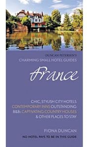 France (Charming Small Hotel Guides): Stylish city hotels, Traditional inns, Oustanding B&Bs, Beautiful country houses (Duncan Petersen Guides)