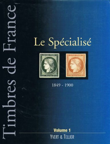 Le Spécialisé 1849-1900: Tome 1, timbres de France du n°1 à 106 et leurs variétés