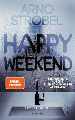 Happy Weekend – Die perfekte Auszeit. Euer schlimmster Albtraum.: Psychothriller | Nervenkitzel pur von Nr.1-Bestsellerautor Arno Strobel