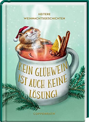 Kein Glühwein ist auch keine Lösung!: Heitere Weihnachtsgeschichten (Heitere Geschichten)