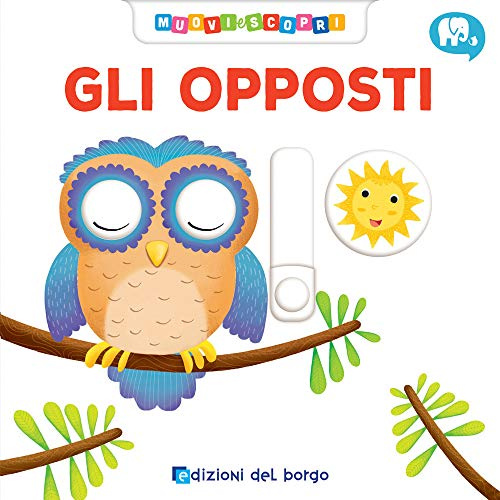 Gli opposti. Muovi e scopri (Italiano)