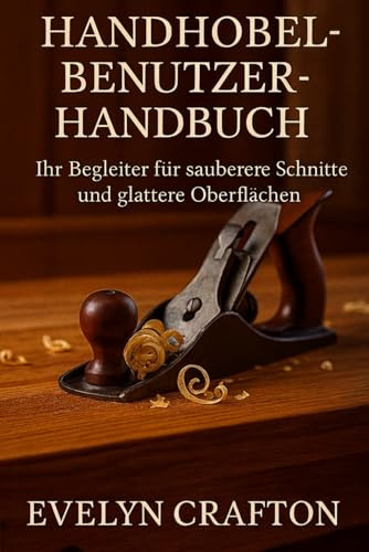 Handhobel-Benutzerhandbuch: Ihr Begleiter für sauberere Schnitte und glattere Oberflächen